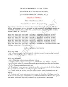 MICHIGAN DEPARTMENT OF CIVIL RIGHTS DIVISION ON DEAF AND HARD OF HEARING QUALIFIED INTERPRETER – GENERAL RULES PRE PUBLIC COMMENT Filed with the Secretary of State These rules become effective 30 days after filing.