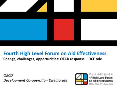 Fourth High Level Forum on Aid Effectiveness Change, challenges, opportunities: OECD response – DCF role OECD Development Co-operation Directorate