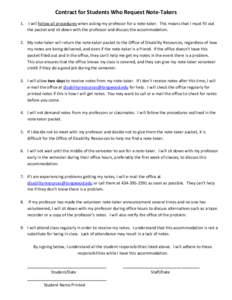 Contract for Students Who Request Note-Takers 1. I will follow all procedures when asking my professor for a note-taker. This means that I must fill out the packet and sit down with the professor and discuss the accommod