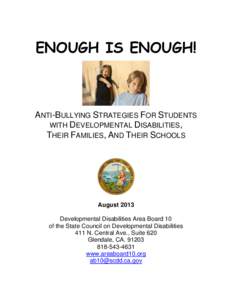 ENOUGH IS ENOUGH!  ANTI-BULLYING STRATEGIES FOR STUDENTS WITH DEVELOPMENTAL DISABILITIES, THEIR FAMILIES, AND THEIR SCHOOLS