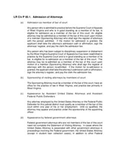 LR Civ P[removed]Admission of Attorneys (a) Admission as member of bar of court Any person who is admitted to practice before the Supreme Court of Appeals of West Virginia and who is in good standing as a member of its bar