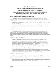 Maine Revised Statutes  Title 29-A: MOTOR VEHICLES HEADING: PL 1993, c. 683, Pt. A, §2 (new); Pt. B, §5 (aff) Chapter 23: MAJOR OFFENSES - SUSPENSION AND REVOCATION HEADING: PL 1993, c. 683, Pt. A, §2 (new); Pt. B, §