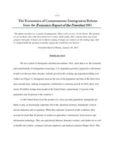 The Economics of Commonsense Immigration Reform from the Economic Report of the President 2013 “We define ourselves as a nation of immigrants. That’s who we are—in our bones. The promise we see in those who come he