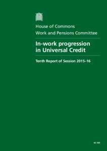 House of Commons Work and Pensions Committee In-work progression in Universal Credit Tenth Report of Session 2015–16