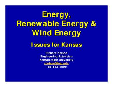 Energy, Renewable Energy & Wind Energy Issues for Kansas Richard Nelson Engineering Extension