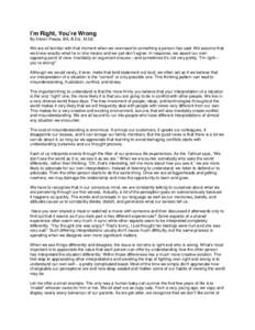 I’m Right, You’re Wrong By Eileen Pease, BA, B.Ed., M.Ed. We are all familiar with that moment when we overreact to something a person has said. We assume that we know exactly what he or she means and we just don’t