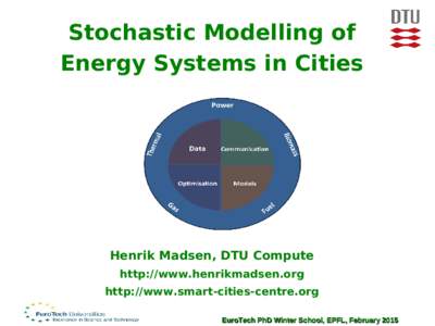 Stochastic Modelling of Energy Systems in Cities Henrik Madsen, DTU Compute http://www.henrikmadsen.org http://www.smart-cities-centre.org