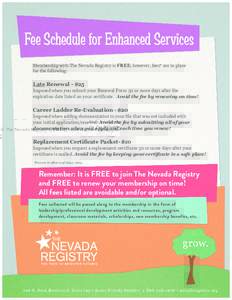 Fee Schedule for Enhanced Services Membership with The Nevada Registry is FREE; however, fees* are in place for the following: Late Renewal - $25