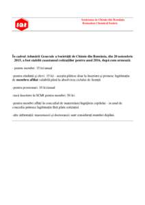 Societatea de Chimie din România Romanian Chemical Society În cadrul Adunării Generale a Societății de Chimie din România, din 20 noiembrie 2015, a fost stabilit cuantumul cotizațiilor pentru anul 2016, după cum 