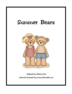 Summer Bears  Adapted by Cherry Carl Artwork Licensed by www.art4crafts.com  What do little bears do in the summer?