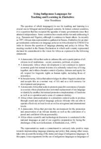 Using Indigenous Languages for Teaching and Learning in Zimbabwe Juliet Thondhlana The question of which language(s) to use for teaching and learning is a crucial one in bilingual and multilingual contexts. In former col
