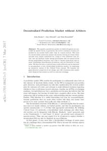Decentralized Prediction Market without Arbiters Iddo Bentov1 , Alex Mizrahi2 , and Meni Rosenfeld3 arXiv:1701.08421v3 [cs.CR] 7 Mar