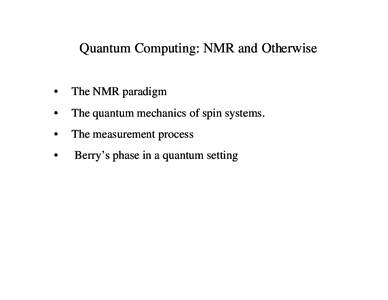 Quantum Computing: NMR and Otherwise • The NMR paradigm  •