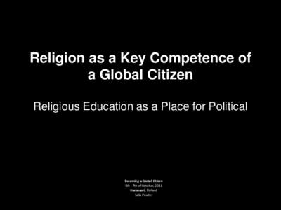 Religion as a Key Competence of a Global Citizen Religious Education as a Place for Political Becoming a Global Citizen 5th - 7th of October, 2011