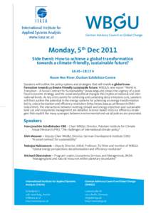 Monday, 5th Dec 2011 Side Event: How to achieve a global transformation ­towards a climate-friendly, sustainable future? 16:45–18:15 h Room Hex River, Durban Exhibition Centre Speakers will outline the policy options 