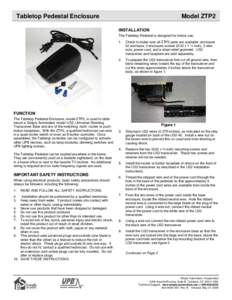 Tabletop Pedestal Enclosure  Model ZTP2 INSTALLATION The Tabletop Pedestal is designed for indoor use. 1.