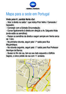 Mapa para a sede em Portugal Vindo pela A1, sentido Norte>Sul: - Virar à direita na saída 1 que indica Prior Velho / Camarate / Sacavém; - Convergir com a Estrada Circunvalação; - Curvar ligeiramente à direita em d
