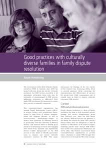 Good practices with culturally diverse families in family dispute resolution Susan Armstrong The development of the field of family dispute resolution (FDR) in Australia since 2008 has