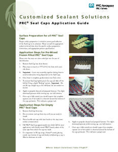 Customized Sealant Solutions PRC® Seal Caps Application Guide Surface Preparation for all PRC® Seal Caps Proper surface preparation is critical to assure good adhesion