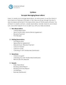 Syllabus Escapia Managing Reservations Learn to create and manage reservations, as well as learn to use the check-in and check-out features in Escapia. In this class we will go through the day to day processes performed 