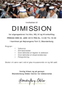 Invitation til  DIMISSION for afgangselever fra hhx, HG, hf og hf-enkeltfag FREDAG DEN 26. JUNI 2015 FRA KL. 14:00 TIL 16:30 i kantinen på Højvangens Torv 2, Skanderborg