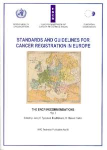 Standards and Guidelines for Cancer Registration in Europe INTERNATIONAL AGENCY FOR RESEARCH ON CANCER The International Agency for Research on Cancer (IARC) was established in 1965 by the World Health Assembly, as an 