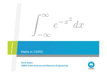 Maths in CSIRO  Chris Green CSIRO Earth Science and Resource Engineering  Our motto