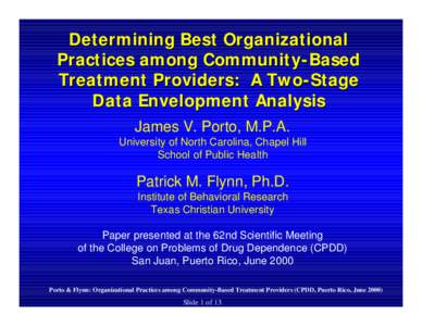 Determining Best Organizational Practices among Community-Based Treatment Providers: A Two-Stage Data Envelopment Analysis James V. Porto, M.P.A. University of North Carolina, Chapel Hill