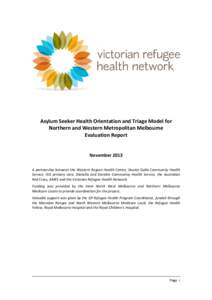 Asylum Seeker Health Orientation and Triage Model for Northern and Western Metropolitan Melbourne Evaluation Report November 2013 A partnership between the Western Region Health Centre, Doutta Galla Community Health