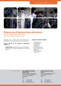 SOUTHERN REGION  Bioprocess Engineering Laboratory Institute	of	Bioproduct	Development Universiti Teknologi Malaysia (UTM) Equipped	 with	 a	 1,500L	 pilot	 scale	 bioreactor	 for