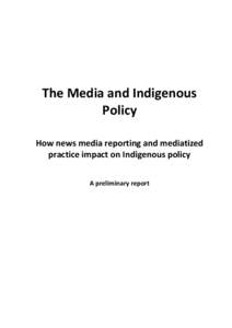 The Media and Indigenous Policy How news media reporting and mediatized practice impact on Indigenous policy A preliminary report