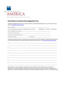 Great Places in America Easy Suggestion Form Suggesting neighborhoods, streets or public spaces for a Great Places designation is easy. Fill in answers and return to . Name of suggestion: ________