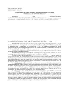 THE STATE OF ALABAMA} MONTGOMERY COUNTY } ENVIRONMENTAL COVENANT WITH DEED RESTRICTION, EASEMENT, AND RELEASE TO RUN WITH THE LAND WHEREAS _________________________, (and) _________________________, (hereinafter individu