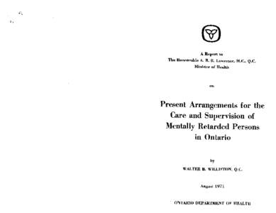 A Report to The Honourable A. B. R. Lawrence, M.C., Q.C. Minister of Health on Present Arrangements for the Care and Supervision of Mentally Retarded Persons in Ontario - PDF