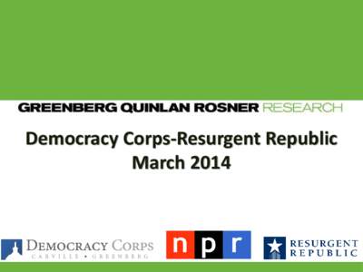 Democracy Corps-Resurgent Republic March 2014 Methodology  This presentation is based on our latest national survey conducted by Greenberg