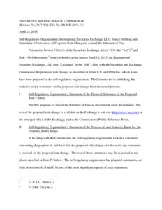 SECURITIES AND EXCHANGE COMMISSION (Release No; File No. SR-ISEApril 24, 2015 Self-Regulatory Organizations; International Securities Exchange, LLC; Notice of Filing and Immediate Effectiveness of Pro