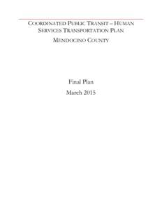 COORDINATED PUBLIC TRANSIT – HUMAN SERVICES TRANSPORTATION PLAN MENDOCINO COUNTY Final Plan March 2015