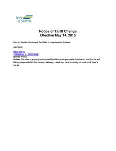 Notice of Tariff Change Effective May 14, 2015 Port of Seattle Terminals Tariff No. 5 is revised as follows: Add Item: ITEMTERMINAL 5 - DOCKAGE