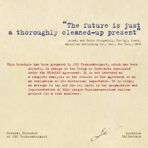 “The future is just a thoroughly cleaned-up present” Arkady and Boris Strugatsky, The Ugly Swans, Macmillan Publishing Co., Inc., New York, 1979  This brochure has been prepared by JSC Techsnabexport, which has been