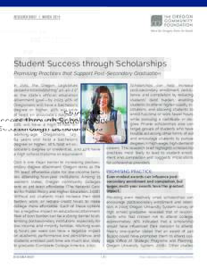 Research Brief | March 2015 Here for Oregon. Here for Good. Student Success through Scholarships Promising Practices that Support Post-Secondary Graduation In 2011, the Oregon Legislature