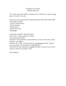 The Rebbitzin’s Cholent (Kiddush Quantity) This is the recipe that Rebbitzin Bracha uses for the shul, to make two large