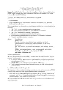 Confirmed Minutes: Tuesday 30th April TasWind Community Committee Present: Duncan McFie, Guy Barnes, David Bowling, Karen Taplin, Rosemary Hallet, Mark Goode, Andrea Bowden, Brett Thorn, Greg Barratt, Peter Bowling, Mich