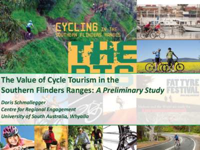 The Value of Cycle Tourism in the Southern Flinders Ranges: A Preliminary Study Doris Schmallegger Centre for Regional Engagement University of South Australia, Whyalla