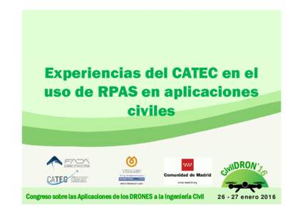 Experiencias del CATEC en el uso de RPAS en aplicaciones civiles Congreso sobre las Aplicaciones de los DRONES a la Ingeniería Civil