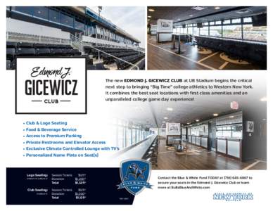 The new EDMOND J. GICEWICZ CLUB at UB Stadium begins the critical next step to bringing “Big Time” college athletics to Western New York. It combines the best seat locations with first class amenities and an unparall
