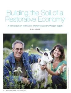 Building the Soil of a Restorative Economy A conversation with Slow Money visionary Woody Tasch Woody Tasch with Slow Money-recipient to be, Taber Ward of Mountain Flower Goat Dairy.