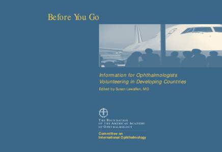 Before You Go  Information for Ophthalmologists Volunteering in Developing Countries Edited by Susan Lewallen, MD