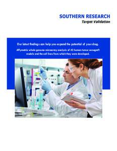 Target Validation  Our latest findings can help you expand the potential of your drug. Affymetrix whole genome microarray analysis of 42 human tumor xenograft models and the cell lines from which they were developed.