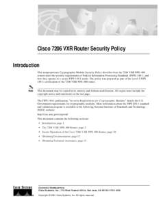Cisco 7206 VXR Router Security Policy Introduction This nonproprietary Cryptographic Module Security Policy describes how the 7206 VXR NPE-400 routers meet the security requirements of Federal Information Processing Stan