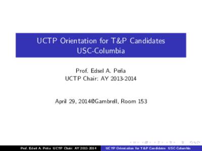 UCTP Orientation for T&P Candidates USC-Columbia Prof. Edsel A. Pe˜ na UCTP Chair: AY[removed]